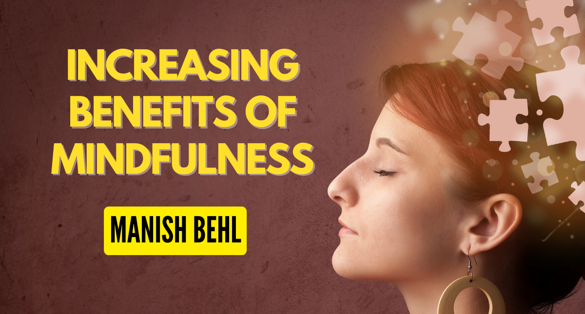 Increasing Benefits of Mindfulness - Manish Behl